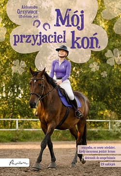 Mój przyjaciel koń - Aleksandra Grzywacz