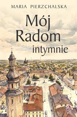 Mój Radom intymnie - Maria Pierzchalska