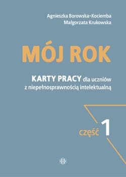 Mój rok część 1 Karty pracy dla uczniów z niepełnosprawnością intelektualną - Borowska-Kociemba Agnieszka