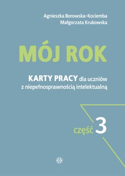 Mój rok część 3 Karty pracy dla uczniów z niepełnosprawnością intelektualną