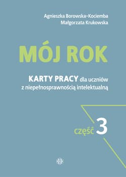 Mój rok część 3 Karty pracy dla uczniów z niepełnosprawnością intelektualną - Borowska-Kociemba Agnieszka, Krukowska Małgorzata