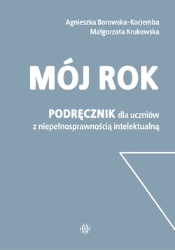 Mój rok Podręcznik dla uczniów z niepełnosprawnością intelektualną - Borowska-Kociemba Agnieszka