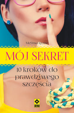 Mój sekret 10 kroków do prawdziwego szczęścia.