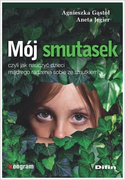 Mój smutasek, czyli jak nauczyć dzieci mądrego radzenia sobie ze smutkiem - Gąstoł Agnieszka, Jegier Aneta