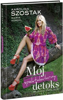 Mój spektakularny detoks Jak uninąć efektu jo-jo - Kordyl Marta