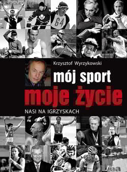 Mój sport moje życie Nasi na igrzyskach - Krzysztof Wyrzykowski