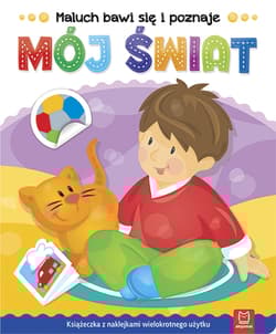 Mój świat maluch bawi się i poznaje - Opracowanie Zbiorowe