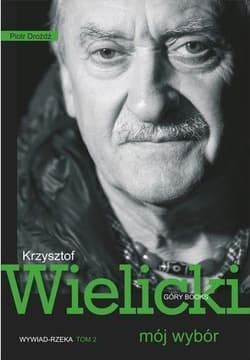 Mój wybór Krzysztof Wielicki Tom 2 Wywiad-rzeka - Piotr Dróżdż