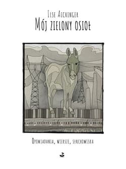 Mój zielony osioł Opowiadania, wiersze, słuchowiska - Ilse Aichinger