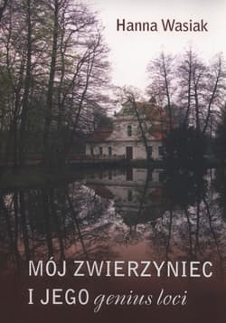 Mój Zwierzyniec i jego genius loci - Hanna Wasiak