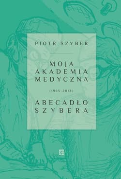 Moja Akademia Medyczna (1965-2018) Abecadło Szybera - Piotr Szyber