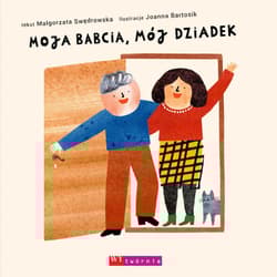 Moja babcia mój dziadek - Malgorzata Swędrowska, Joanna Bartosik