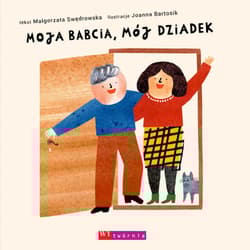 Moja babcia mój dziadek - Malgorzata Swędrowska, Joanna Bartosik