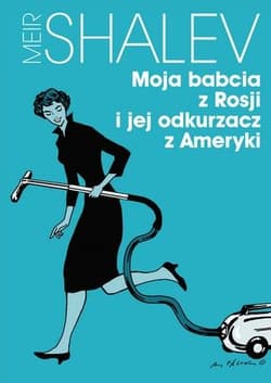 Moja babcia z Rosji i jej odkurzacz z Ameryki - Meir Shalev