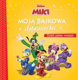 Moja bajkowa dobranocka. Dzień pełen wrażeń. Disney Junior Miki