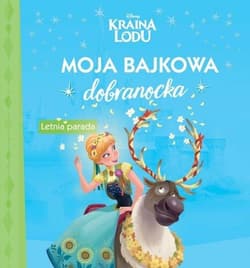 Moja bajkowa dobranocka. Letnia parada. Disney Kraina Lodu