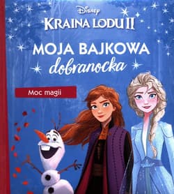 Moja bajkowa dobranocka Moc magii Kraina Lodu II Disney - Praca zbiorowa