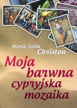 Moja barwna cypryjska mozaika - Maria Zofia  Christou