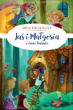 Moja biblioteczka Jaś i Małgosia i inne baśnie