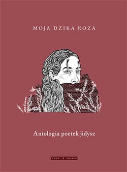 Moja dzika koza Antologia poetek jidysz - Praca zbiorowa