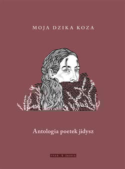 Moja dzika koza Antologia poetek jidysz - Praca zbiorowa