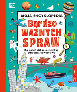 Moja encyklopedia bardzo ważnych spraw - Opracowanie Zbiorowe