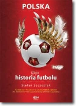 Moja historia futbolu. Tom 2 - Polska - Stefan Szczepłek