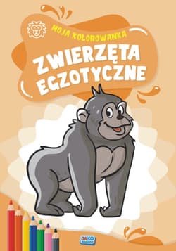 Moja kolorowanka Zwierzęta egzotyczne - Opracowanie Zbiorowe