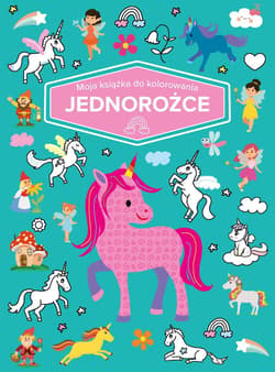 Moja książka do kolorowania. Jednorożce - Praca zbiorowa