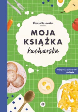 Moja książka kucharska Przepisy z symbolami MÓWik - Dorota Kosowska