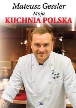 Moja kuchnia polska - Mateusz Gessler