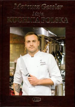 Moja kuchnia polska - Mateusz Gessler
