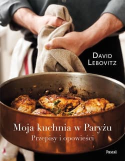 Moja kuchnia w Paryżu Przepisy i opowieści - David Lebovitz