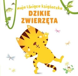 Moja lśniąca książeczka Dzikie zwierzęta