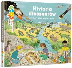Moja mała encyklopedia. Historia dinozaurów od ich ery aż po współczesność!