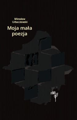 Moja mała poezja - Mirosław Urbaczewski