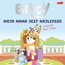 Moja mama jest najlepsza. Bluey - Opracowanie Zbiorowe