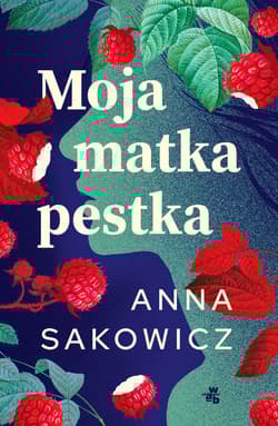 Moja matka pestka wyd. 2025 - Anna Sakowicz
