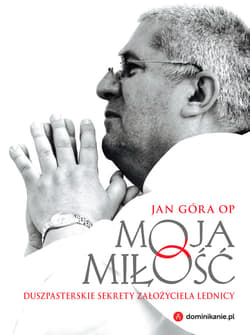 Moja miłość. Duszpasterskie sekrety założyciela Lednicy - ebook - Jan Góra