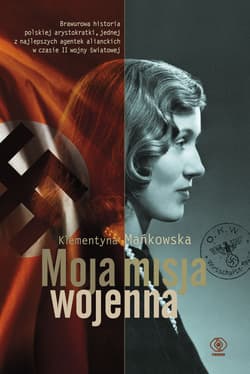 Moja misja wojenna Bez trwogi i nienawiści - Klementyna Mańkowska