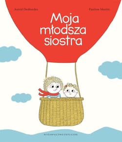 Moja młodsza siostra - Astrid Desbordes, Pauline Martin
