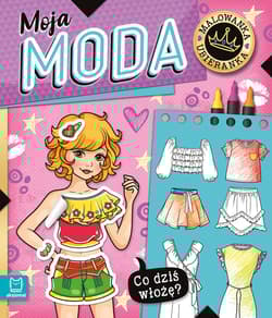 Moja moda. Co dziś włożę? Malowanka ubieranka - Agnieszka Bator