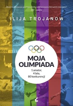 Moja olimpiada 1amator, 4 lata, 80 konkurencji - Ilija Trojanow
