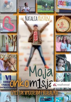 Moja onkomisja czyli jak wygrałam z białaczką - Natalia Kustosz