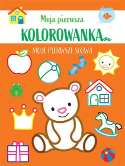 Moja pierwsza kolorowanka. Moje pierwsze słowa - Praca zbiorowa