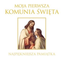 Moja Pierwsza Komunia Święta Najpiękniejsza pamiątka - Praca zbiorowa