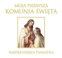 Moja Pierwsza Komunia Święta Najpiękniejsza pamiątka - Praca zbiorowa