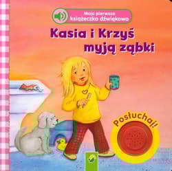 Moja pierwsza książeczka dźwiękowa Kasia i Krzyś myją ząbki