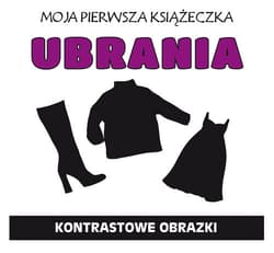 Moja pierwsza książeczka Ubrania Kontrastowe obrazki - Opracowanie Zbiorowe