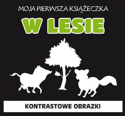 Moja pierwsza książeczka W lesie Kontrastowe obrazki